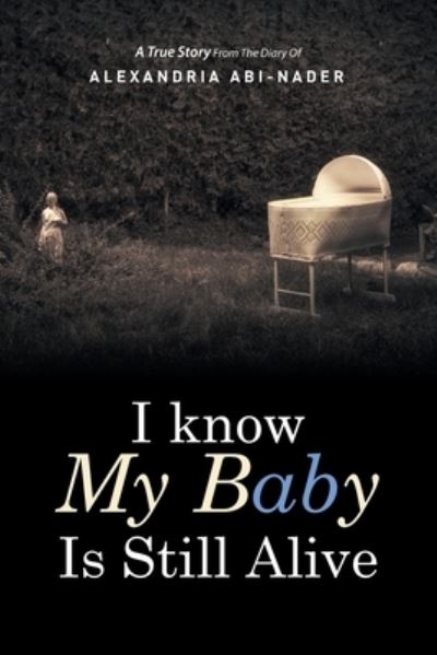 Cover for Alexandria Abi-Nader · I know My Baby Is Still Alive (Paperback Book) (2015)