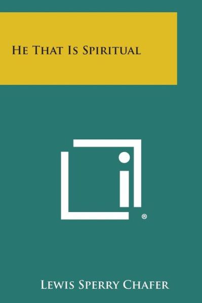 He That is Spiritual - Lewis Sperry Chafer - Books - Literary Licensing, LLC - 9781494042899 - October 27, 2013