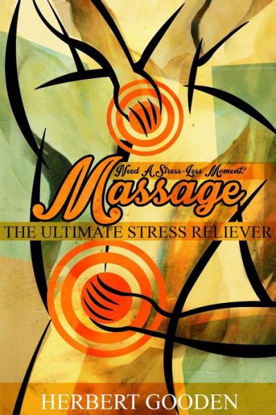 Cover for Mr Herbert Gooden II · Need a Stress - Less Moment ? ( Massage) the Ultimate Stress Reliever (Paperback Book) (2013)