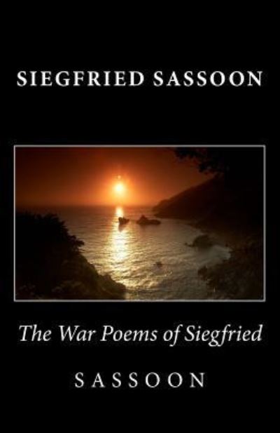 The War Poems of Siegfried Sassoon - Siegfried Sassoon - Livros - Createspace Independent Publishing Platf - 9781494873899 - 2 de janeiro de 2014