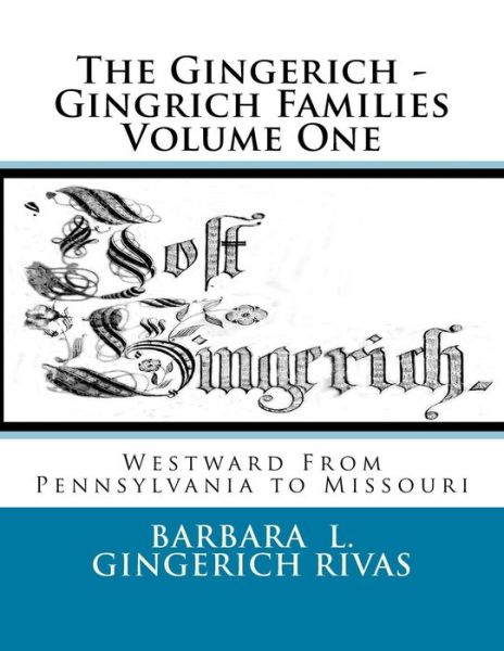 Cover for Barbara L Gingerich Rivas · The Gingerich - Gingrich Families Volume One: Westward from Pennsylvania to Missouri (Paperback Book) (2014)