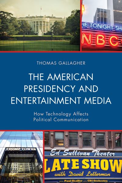 Cover for Gallagher, Thomas, Mercy College · The American Presidency and Entertainment Media: How Technology Affects Political Communication - Lexington Studies in Political Communication (Paperback Book) (2019)