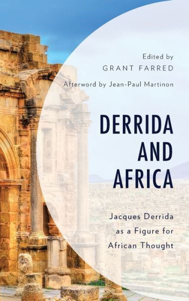 Cover for Grant Farred · Derrida and Africa: Jacques Derrida as a Figure for African Thought - African Philosophy: Critical Perspectives and Global Dialogue (Hardcover Book) (2019)