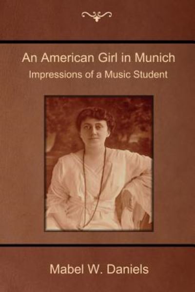 Cover for Mabel W Daniels · An American Girl in Munich: Impressions of a Music Student (Paperback Book) (2014)