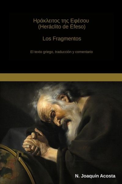 Cover for N Joaquin Acosta · Heraclito De Efeso: El Texto Griego, Traduccion Y Comentario (Paperback Book) (2014)