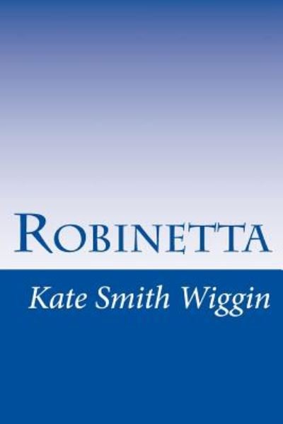 Cover for Kate Douglas Smith Wiggin · Robinetta (Paperback Book) (2014)