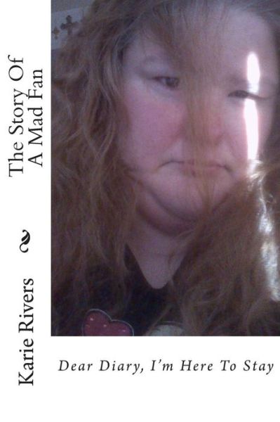 Cover for Karie Rivers · The Story of a Mad Fan: Dear Diary, I'm Here to Stay (Paperback Book) (2014)