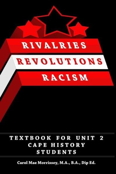 Carol Mae Morrissey · Rivalries, Revolutions, Racism: Textbook for Unit 2 Cape History Students (Paperback Book) (2014)