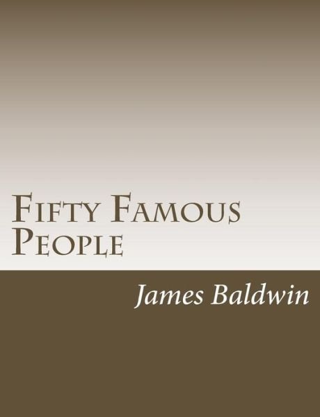 Fifty Famous People - James Baldwin - Books - Createspace - 9781502895899 - October 19, 2014