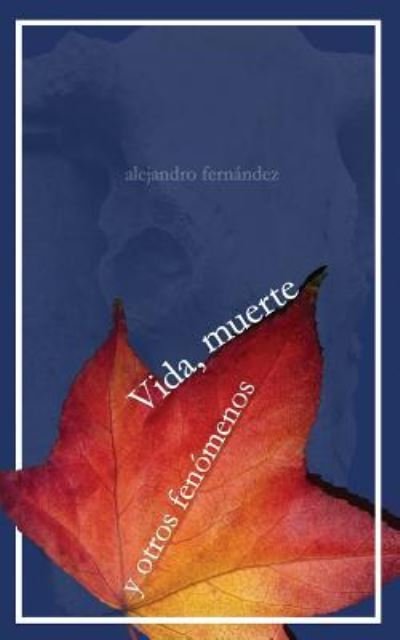 Cover for Alejandro Fernandez · Vida, muerte y otros fenomenos (Paperback Bog) (2014)