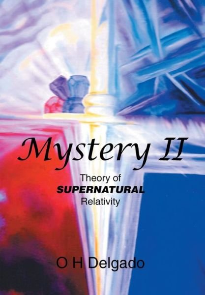 Cover for O H Delgado · Mystery Ii: Theory of Supernatural Relativity (Hardcover Book) (2014)