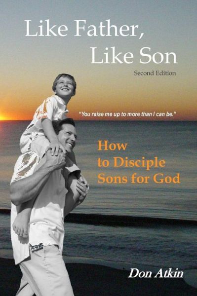 Cover for Don Atkin · Like Father, Like Son: How to Disciple Sons for God (Paperback Book) (2014)