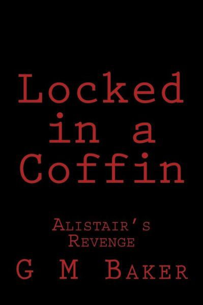 Cover for G M Baker · Locked in a Coffin: Alistair's Revenge (Pocketbok) (2015)