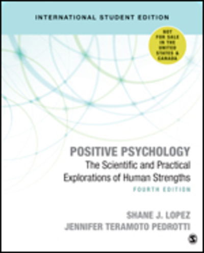 Positive Psychology - International Student Edition: The Scientific and Practical Explorations of Human Strengths - Shane J. Lopez - Livres - SAGE Publications Inc - 9781506389899 - 16 octobre 2018