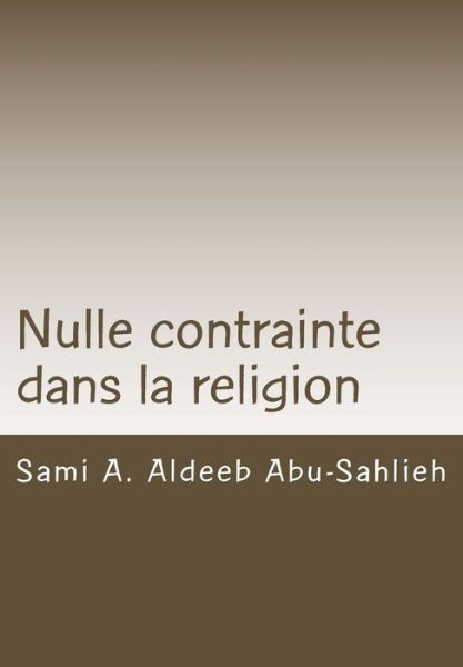 Cover for Sami a Aldeeb Abu-sahlieh · Nulle Contrainte Dans La Religion: Interpretation Du Verset Coranique 2:256 a Travers Les Siecles (Paperback Book) (2015)