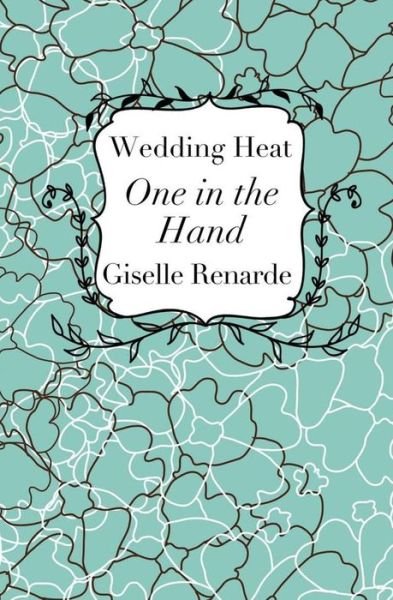 Cover for Giselle Renarde · Wedding Heat: One in the Hand: Boomer Erotica (Paperback Book) (2015)