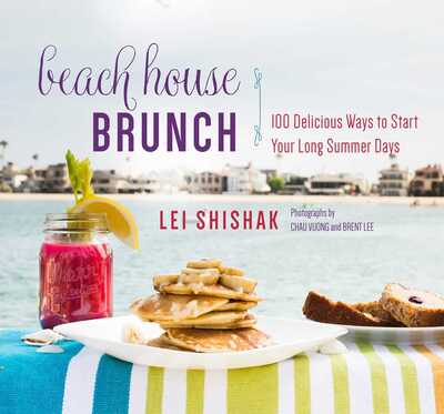 Cover for Lei Shishak · Beach House Brunch: 100 Delicious Ways to Start Your Long Summer Days (Hardcover Book) (2016)