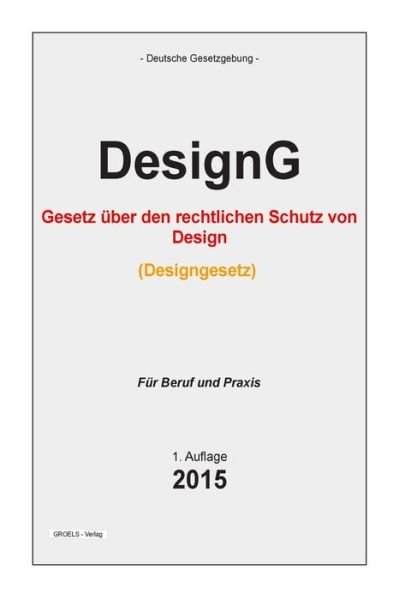 Cover for Groelsv Verlag · Designgesetz: Gesetz Uber den Rechtlichen Schutz Von Design (Designgesetz - Designg) (Paperback Bog) (2015)