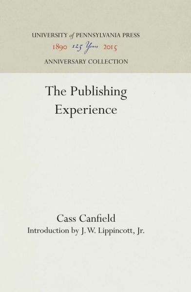 The Publishing Experience - Cass Canfield - Libros - University of Pennsylvania Press - 9781512810899 - 29 de enero de 1969