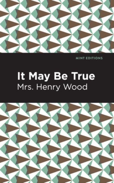 Cover for Mrs. Henry Wood · It May Be True - Mint Editions (Inbunden Bok) (2021)