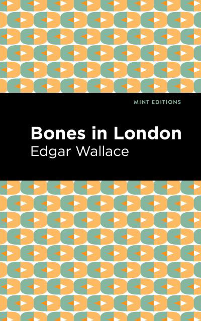 Bones in London - Mint Editions - Edgar Wallace - Bøger - Graphic Arts Books - 9781513219899 - 25. februar 2021