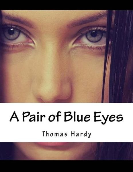 A Pair of Blue Eyes - Thomas Hardy - Livres - Createspace - 9781517170899 - 3 septembre 2015