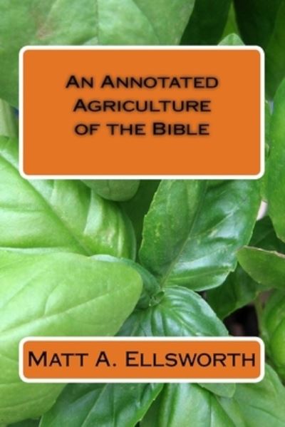 Cover for Matt a Ellsworth · An Annotated Agriculture of the Bible (Paperback Book) (2015)