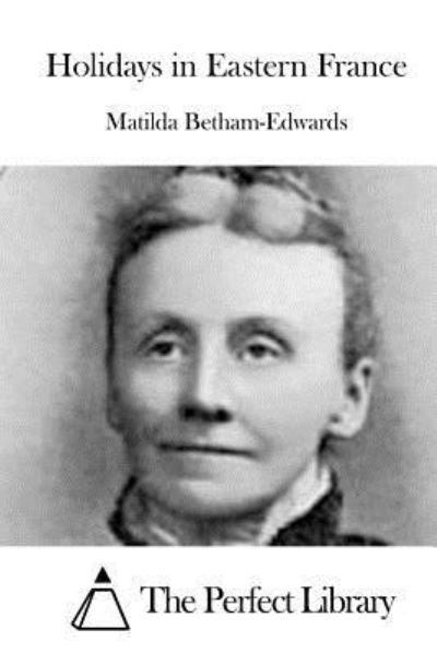 Cover for Matilda Betham-Edwards · Holidays in Eastern France (Paperback Book) (2015)