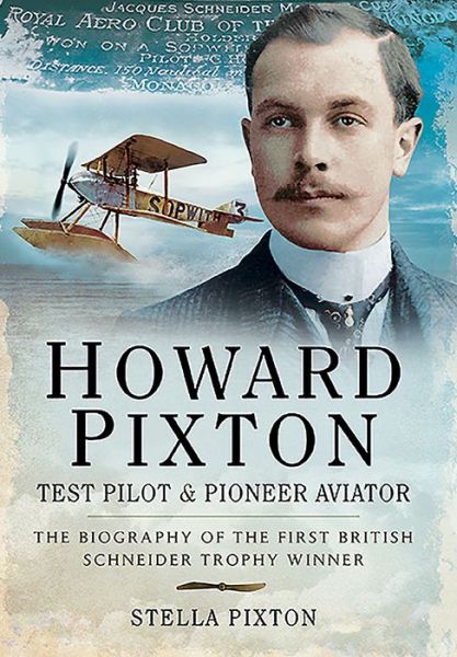 Cover for Stella Pixton · Howard Pixton: Test Pilot &amp; Pioneer Aviator: The Biography of the first British Schneider Trophy Winner (Paperback Book) (2021)