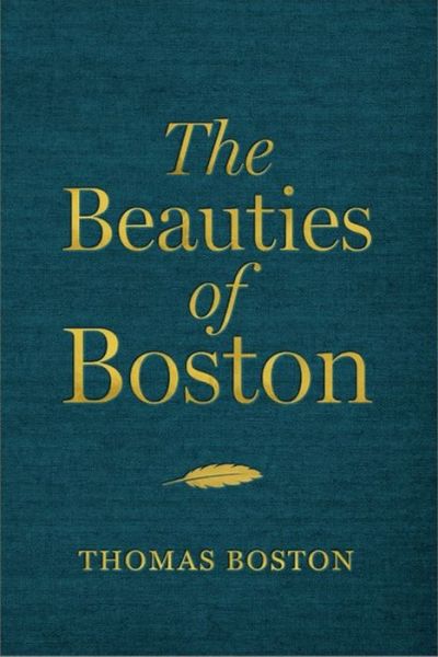 The Beauties of Boston: A Selection of the Writings of Thomas Boston - Thomas Boston - Books - Christian Focus Publications Ltd - 9781527108899 - September 9, 2022