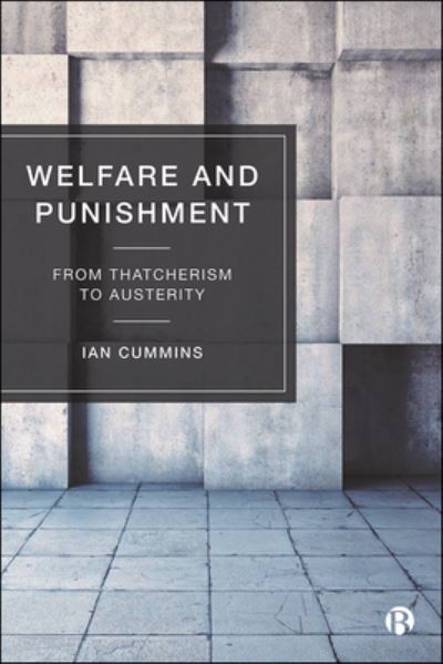 Cover for Cummins, Ian (University of Salford) · Welfare and Punishment: From Thatcherism to Austerity (Hardcover Book) (2021)