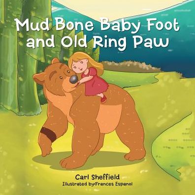 Mud Bone Baby Foot and Old Ring Paw - Carl Sheffield - Books - iUniverse - 9781532029899 - August 2, 2017