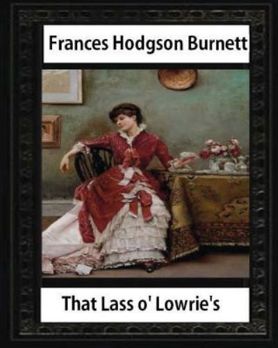Cover for Frances Hodgson Burnett · That Lass o' Lowrie's ,by Frances Hodgson Burnett, novel--illustrated (Paperback Book) (2016)