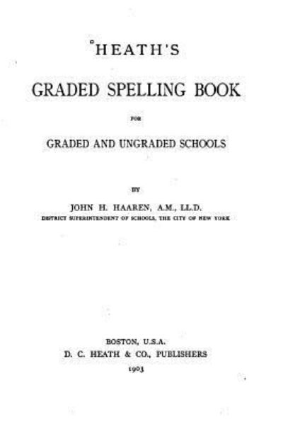 Cover for John H Haaren · Heath's Graded Spelling Book, For Graded and Ungraded Schools (Paperback Book) (2016)