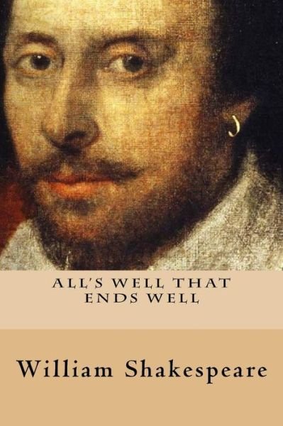 All's Well That Ends Well - William Shakespeare - Bøger - Createspace Independent Publishing Platf - 9781535213899 - 11. juli 2016