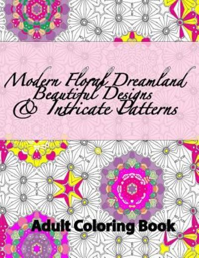 Cover for Peaceful Mind Adult Coloring Books · Modern Floral Dreamland Beautiful Designs &amp; Intricate Patterns (Taschenbuch) (2016)