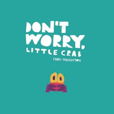 Don't Worry, Little Crab - Chris Haughton - Kirjat - Candlewick Press - 9781536229899 - tiistai 25. huhtikuuta 2023