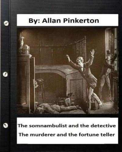 Cover for Allan Pinkerton · The somnambulist and the detective. The murderer and the fortune teller. By (Paperback Bog) (2016)