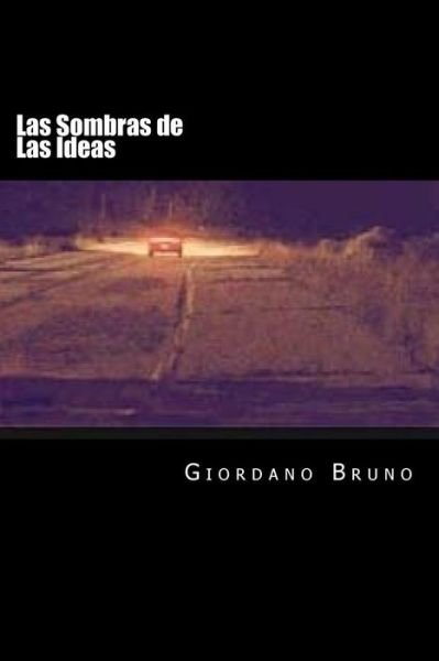 Las Sombras de Las Ideas - Giordano Bruno - Livres - Createspace Independent Publishing Platf - 9781537558899 - 18 septembre 2016