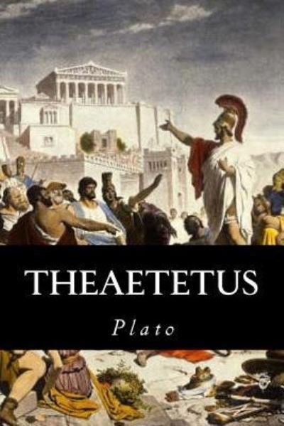 Theaetetus - Plato - Books - Createspace Independent Publishing Platf - 9781539327899 - October 4, 2016