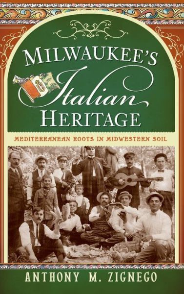 Cover for Anthony M Zignego · Milwaukee's Italian Heritage (Hardcover Book) (2009)