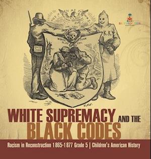 Cover for Baby Professor · White Supremacy and the Black Codes Racism in Reconstruction 1865-1877 Grade 5 Children's American History (Bok) (2022)