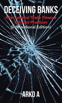 Cover for Arko A · Deceiving Banks: International Trade Finance Corrupt Practices (Inbunden Bok) [International edition] (2021)