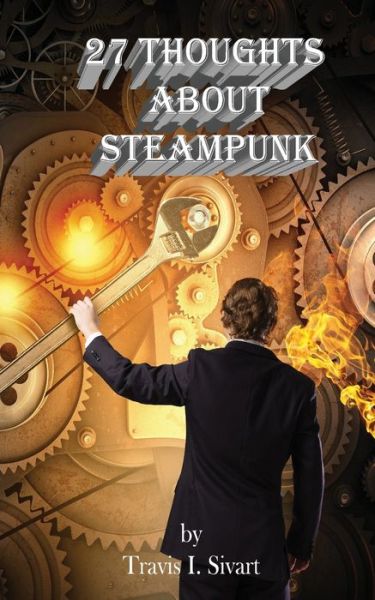 Cover for Travis I Sivart · 27 Thoughts About Steampunk (Paperback Book) (2016)