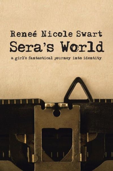 Cover for Renee Nicole Swart · Sera's World: A Girl's Fantastical Journey into Identity (Paperback Book) (2019)