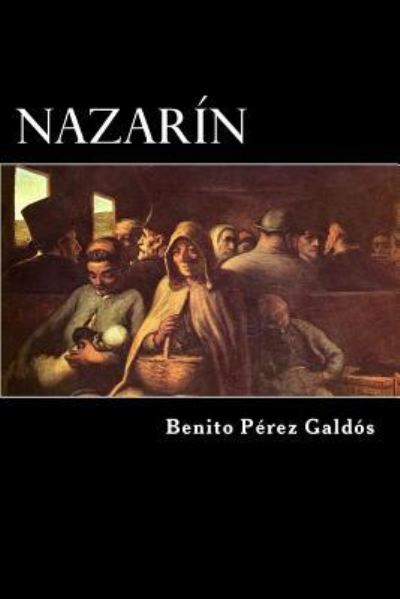 Nazarin - Benito Perez Galdos - Kirjat - Createspace Independent Publishing Platf - 9781546372899 - lauantai 29. huhtikuuta 2017