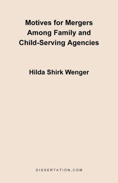 Motives for Mergers Among Family and Child-serving Agencies - Hilda Shirk Wenger - Książki - Dissertation.Com. - 9781581120899 - 20 kwietnia 2000