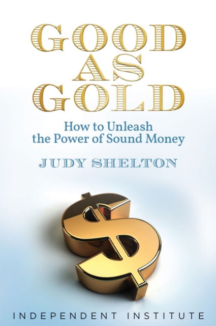 Cover for Judy Shelton · Good as Gold: How to Unleash the Power of Sound Money (Hardcover Book) (2024)