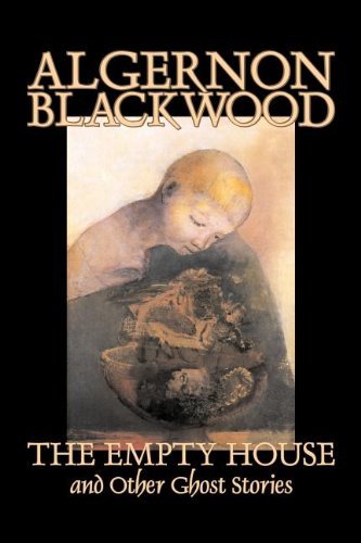 The Empty House and Other Ghost Stories - Algernon Blackwood - Livres - Aegypan - 9781598188899 - 1 juillet 2006