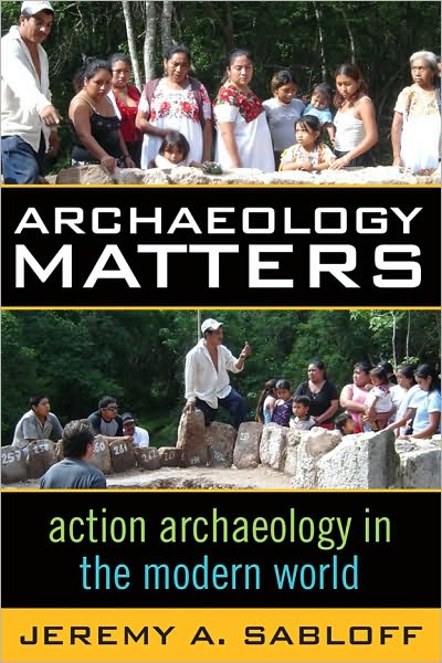 Cover for Jeremy A Sabloff · Archaeology Matters: Action Archaeology in the Modern World - Key Questions in Anthropology (Paperback Book) (2008)